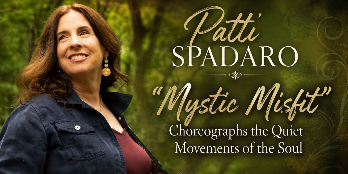 Patti Spadaro’s “Mystic Misfit” Choreographs the Quiet Movements of the Soul