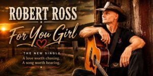Robert Ross's "For You Girl" Is Country Romance the Way It Ought to Be